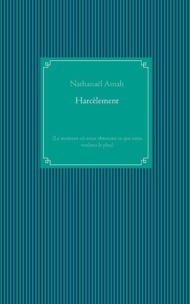 Harcèlement: (Le moment où nous obtenons ce que nous voulons le plus)