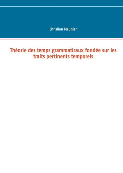 ThÃ©orie des temps grammaticaux fondÃ©e sur les traits pertinents temporels