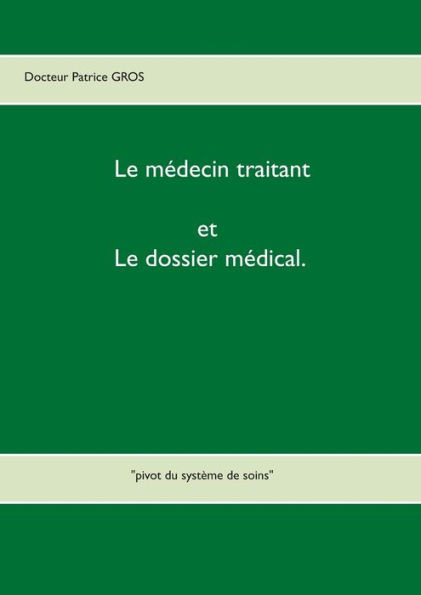 Le mÃ©decin traitant et le dossier mÃ©dical.: ""pivot du systÃ¨me de soins""