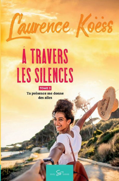 À travers les silences - Tome 3: Ta présence me donne des ailes