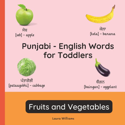 Punjabi - English Words for Toddlers - Fruits and Vegetables: Teach and Learn Punjabi For Kids and Beginners Bilingual Picture Book with English Trans