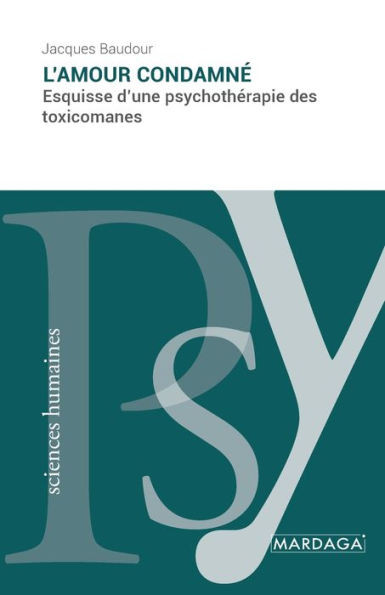 L'amour condamnÃ©: Esquisse d'une psychothÃ©rapie des toxicomanes