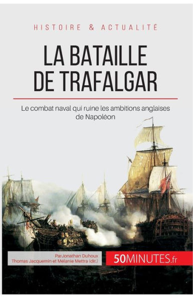 La bataille de Trafalgar: Le combat naval qui ruine les ambitions anglaises de NapolÃ©on