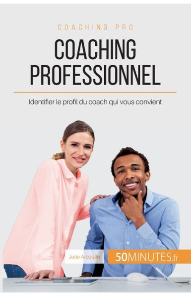 Coaching professionnel: Identifier le profil du coach qui vous convient