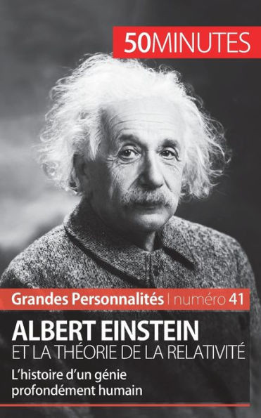 Albert Einstein et la thÃ©orie de la relativitÃ©: L'histoire d'un gÃ©nie profondÃ©ment humain