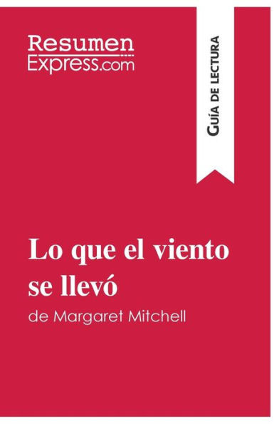 Lo que el viento se llevÃ³ de Margaret Mitchell (GuÃ­a de lectura): Resumen y anÃ¡lisis completo