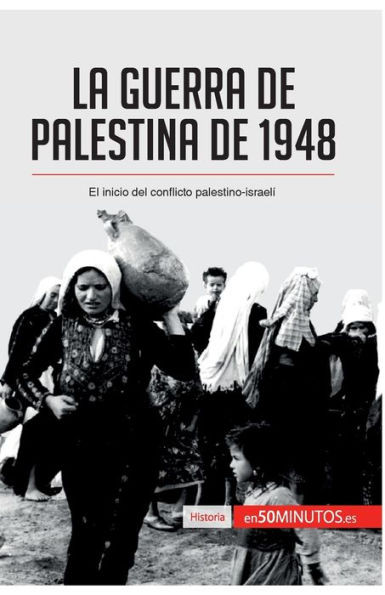 La guerra de Palestina de 1948: El inicio del conflicto palestino-israelÃ­