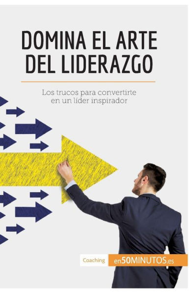 Domina el arte del liderazgo: Los trucos para convertirte en un lÃ­der inspirador