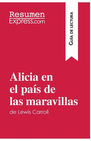 Alicia en el país de las maravillas de Lewis Carroll (Guía de lectura): Resumen y análisis completo