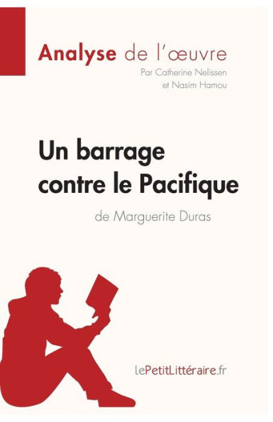 Un barrage contre le Pacifique de Marguerite Duras (Analyse de l'oeuvre): Analyse complÃ¨te et rÃ©sumÃ© dÃ©taillÃ© de l'oeuvre