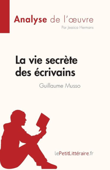 La vie secrÃ¨te des Ã©crivains de Guillaume Musso (Analyse de l'oeuvre): RÃ©sumÃ© complet et analyse dÃ©taillÃ©e de l'oeuvre