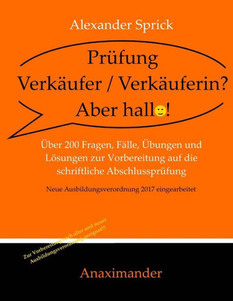 Prüfung Verkäufer / Verkäuferin? Aber hallo!: Über 200 Fragen, Fälle, Übungen und Lösungen zur Vorbereitung auf die schriftliche Abschlussprüfung