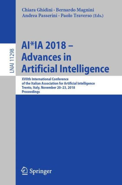 Ai*ia 2018 - Advances in Artificial Intelligence: Xviith International Conference of the Italian Association for Artificial Intelligence, Trento, Ital