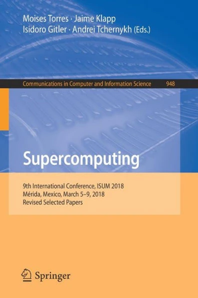 Supercomputing: 9th International Conference, Isum 2018, MÃ©rida, Mexico, March 5-9, 2018, Revised Selected Papers