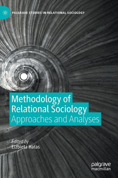 Methodology of Relational Sociology: Approaches and Analyses