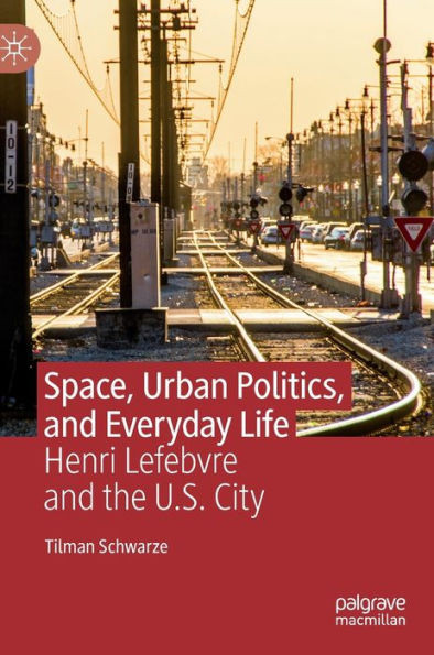 Space, Urban Politics, and Everyday Life: Henri Lefebvre and the U.S. City