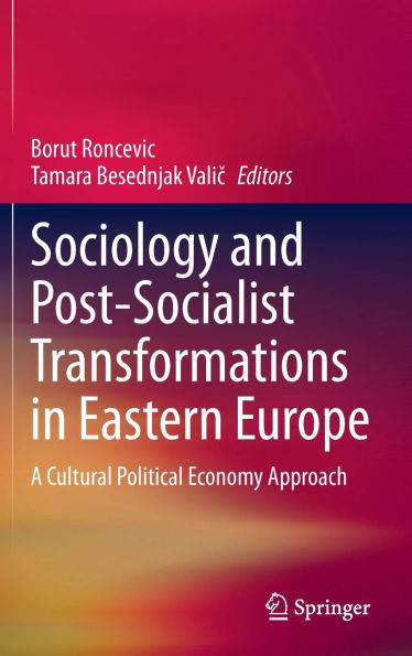 Sociology and Post-Socialist Transformations in Eastern Europe: A Cultural Political Economy Approach