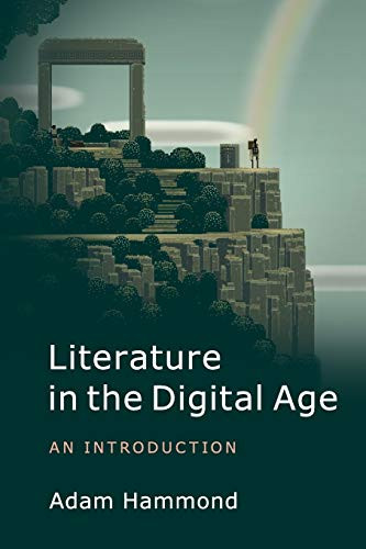 Literature in the Digital Age: An Introduction (Cambridge Introductions to Literature (Paperback))