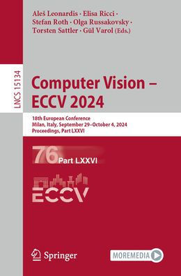 Computer Vision - Eccv 2024: 18th European Conference, Milan, Italy, September 29-October 4, 2024, Proceedings, Part LXXVI