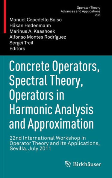Concrete Operators, Spectral Theory, Operators in Harmonic Analysis and Approximation: 22nd International Workshop in Operator Theory and Its Applicat