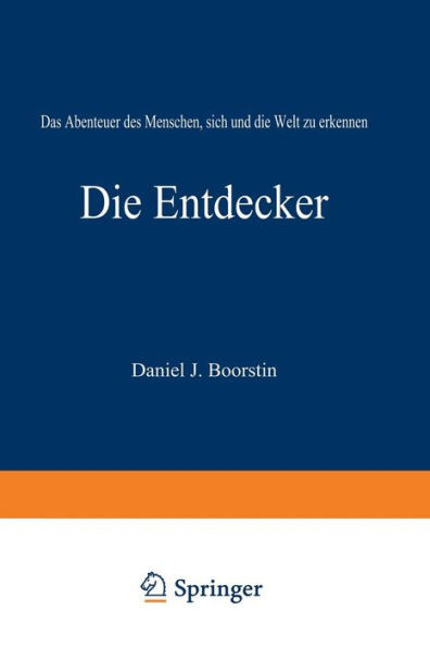 Die Entdecker: Das Abenteuer Des Menschen, Sich Und Die Welt Zu Erkennen