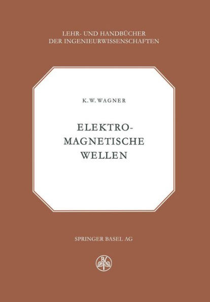 Elektromagnetische Wellen: Eine EinfÃ¼hrung in Die Theorie ALS Grundlage FÃ¼r Ihre Anwendung in Der Elektrischen Ãœbertragungstechnik