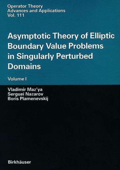 Asymptotic Theory of Elliptic Boundary Value Problems in Singularly Perturbed Domains: Volume I