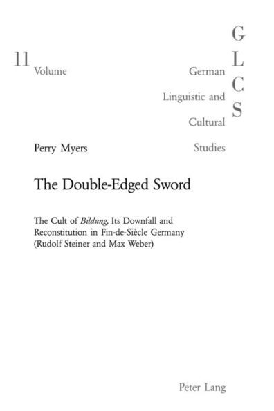 The Double-Edged Sword: The Cult of Bildung, Its Downfall and Reconstitution in Fin-De-Siècle Germany (Rudolf Steiner and Max Weber)