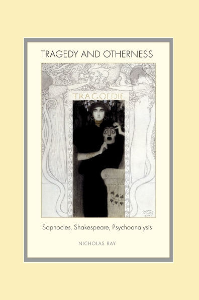 Tragedy and Otherness; Sophocles, Shakespeare, Psychoanalysis