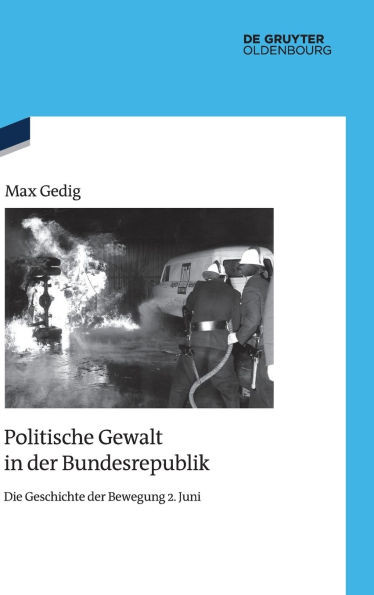 Politische Gewalt in Der Bundesrepublik: Die Geschichte Der Bewegung 2. Juni