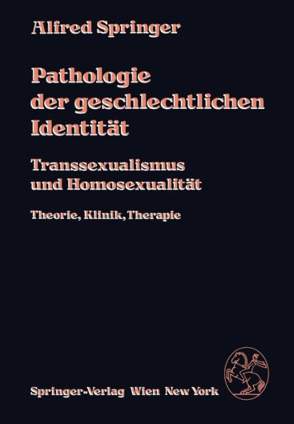 Pathologie Der Geschlechtlichen IdentitÃ¤t: Transsexualismus Und HomosexualitÃ¤t, Theorie, Klinik, Therapie