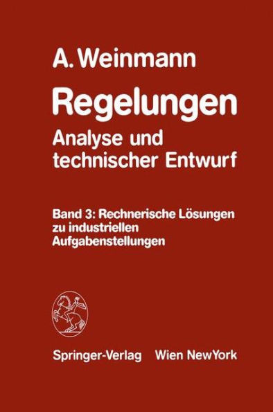 Regelungen Analyse Und Technischer Entwurf: Band 3: Rechnerische LÃ¶sungen Zu Industriellen Aufgabenstellungen