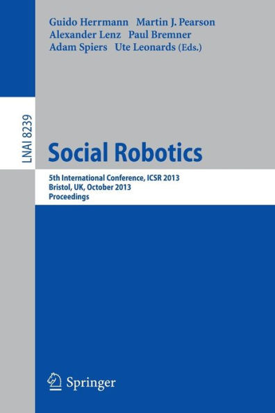 Social Robotics: 5th International Conference, Icsr 2013, Bristol, Uk, October 27-29, 2013, Proceedings