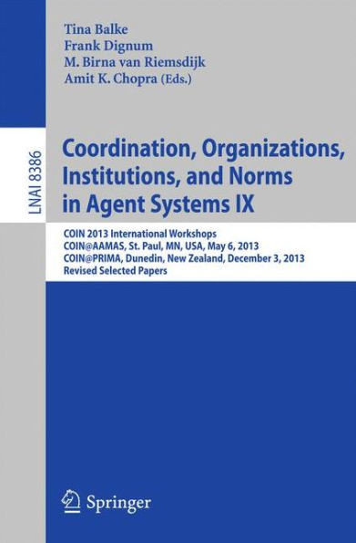 Coordination, Organizations, Institutions, and Norms in Agent Systems IX: Coin 2013 International Workshops, Coin@aamas, St. Paul, Mn, Usa, May 6, 201