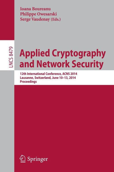 Applied Cryptography and Network Security: 12th International Conference, Acns 2014, Lausanne, Switzerland, June 10-13, 2014. Proceedings