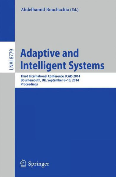 Adaptive and Intelligent Systems: Third International Conference, Icais 2014, Bournemouth, Uk, September 8-9, 2014. Proceedings
