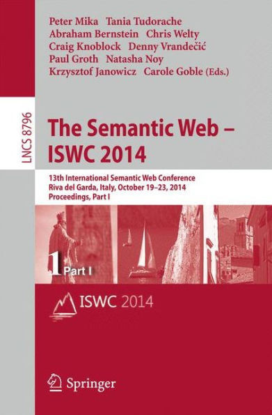 The Semantic Web - Iswc 2014: 13th International Semantic Web Conference, Riva del Garda, Italy, October 19-23, 2014. Proceedings, Part I