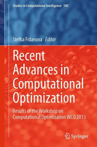 Recent Advances in Computational Optimization: Results of the Workshop on Computational Optimization Wco 2013