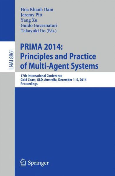Prima 2014: Principles and Practice of Multi-Agent Systems: 17th International Conference, Gold Coast, Qld, Australia, December 1-5, 2014, Proceedings