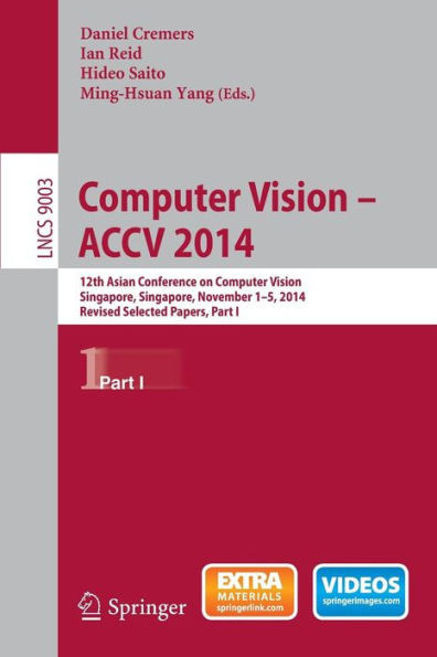 Computer Vision -- Accv 2014: 12th Asian Conference on Computer Vision, Singapore, Singapore, November 1-5, 2014, Revised Selected Papers, Part I