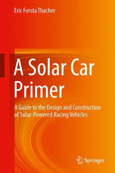 A Solar Car Primer: A Guide to the Design and Construction of Solar-Powered Racing Vehicles
