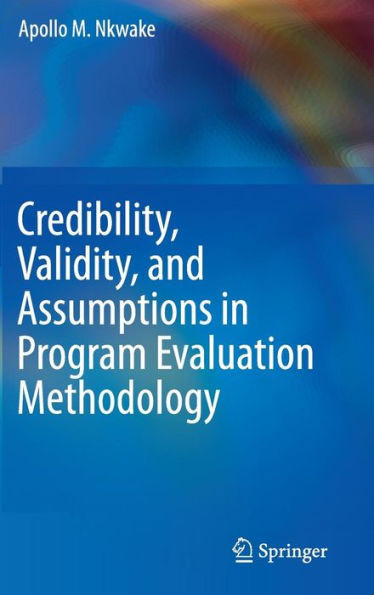 Credibility, Validity, and Assumptions in Program Evaluation Methodology