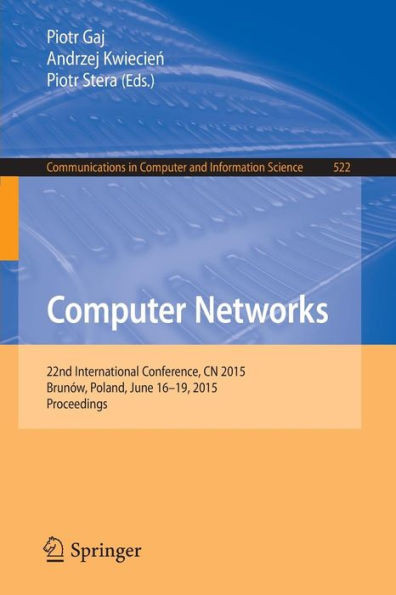 Computer Networks: 22nd International Conference, Cn 2015, Brunów, Poland, June 16-19, 2015. Proceedings