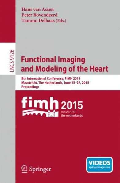 Functional Imaging and Modeling of the Heart: 8th International Conference, Fimh 2015, Maastricht, the Netherlands, June 25-27, 2015. Proceedings