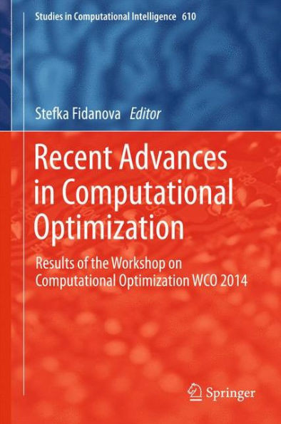 Recent Advances in Computational Optimization: Results of the Workshop on Computational Optimization Wco 2014