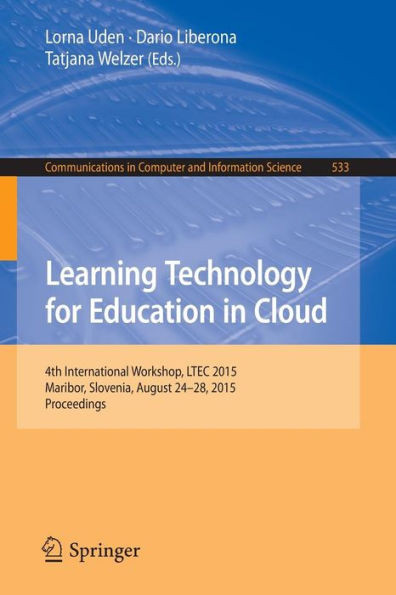 Learning Technology for Education in Cloud: 4th International Workshop, Ltec 2015, Maribor, Slovenia, August 24-28, 2015, Proceedings