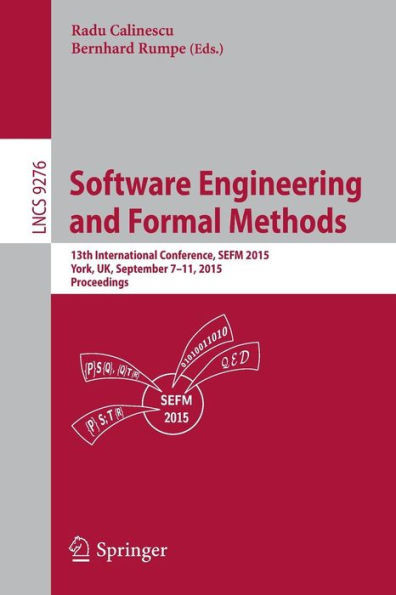 Software Engineering and Formal Methods: 13th International Conference, Sefm 2015, York, Uk, September 7-11, 2015. Proceedings