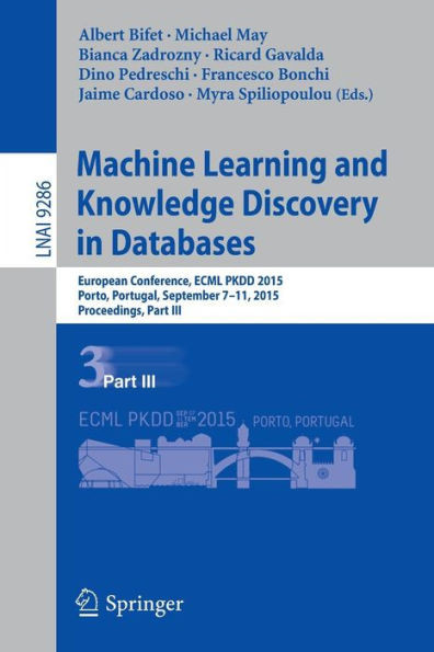 Machine Learning and Knowledge Discovery in Databases: European Conference, Ecml Pkdd 2015, Porto, Portugal, September 7-11, 2015, Proceedings, Part I