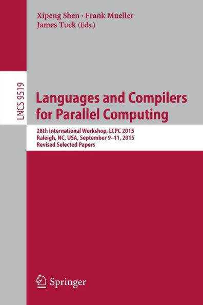 Languages and Compilers for Parallel Computing: 28th International Workshop, Lcpc 2015, Raleigh, Nc, Usa, September 9-11, 2015, Revised Selected Paper