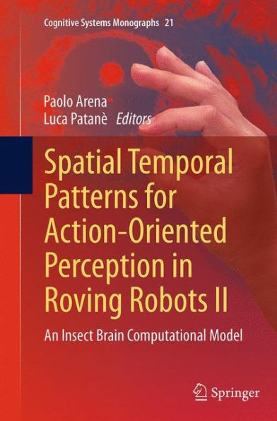 Spatial Temporal Patterns for Action-Oriented Perception in Roving Robots II: An Insect Brain Computational Model
